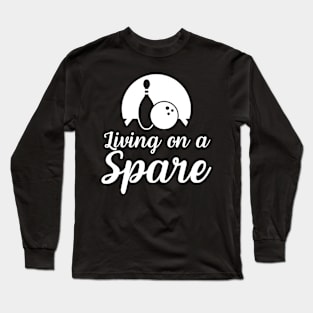 Bowling - living on a spare gift for Bowler Long Sleeve T-Shirt